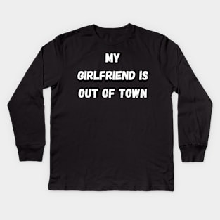 my girlfriend is out of town Kids Long Sleeve T-Shirt